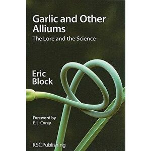 Garlic and Other Alliums: The Lore and the Science, Paperback - Eric Block imagine