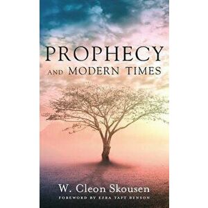 Prophecy and Modern Times: Finding Hope and Encouragement in the Last Days, Paperback - W. Cleon Skousen imagine