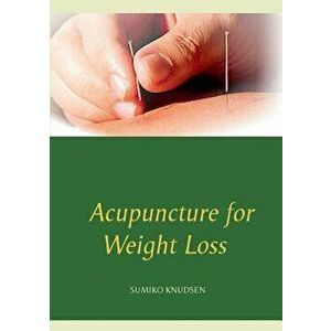 Acupuncture for Weight Loss, Paperback - Sumiko Knudsen imagine