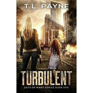 Turbulent: A Post Apocalyptic EMP Survival Thriller (Days of Want Series Book 1), Paperback - T. L. Payne imagine