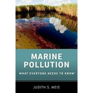 Marine Pollution: What Everyone Needs to Know(r), Paperback - Judith S. Weis imagine
