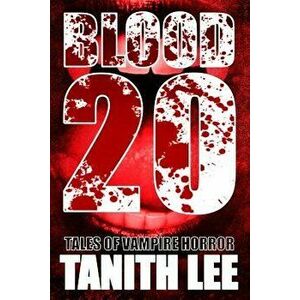 Blood 20: Tales of Vampire Horror, Paperback - Tanith Lee imagine