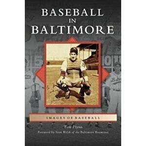 Baseball in Baltimore, Hardcover - Tom Flynn imagine