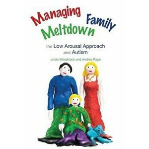 Managing Family Meltdown: The Low Arousal Approach and Autism - Linda Woodcock imagine