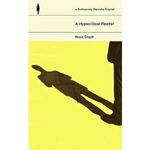 A Hypocritical Reader, Paperback - Rosie Snajdr imagine