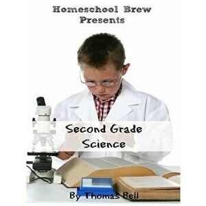 Second Grade Science: For Homeschool or Extra Practice, Paperback - Thomas Bell imagine