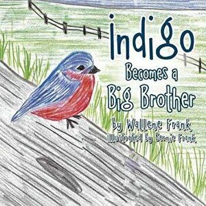 Indigo Becomes a Big Brother, Paperback - Wallene Frank imagine