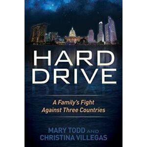 Hard Drive: A Family's Fight Against Three Countries, Paperback - Mary Todd imagine