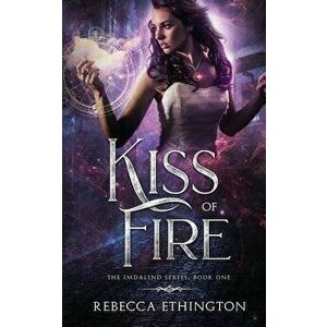 Kiss of Fire, Paperback - Rebecca Ethington imagine