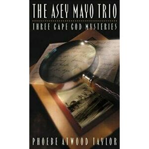 The Asey Mayo Trio: Three Cape Cod Mysteries, Paperback - Phoebe Atwood Taylor imagine