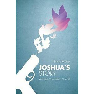 Joshua's Story: Waiting on Another Miracle, Paperback - Linda Roose imagine