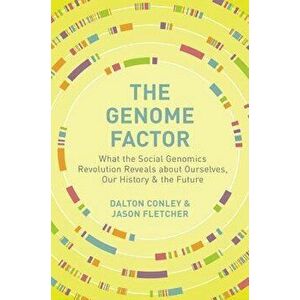 The Genome Factor: What the Social Genomics Revolution Reveals about Ourselves, Our History, and the Future, Paperback - Dalton Conley imagine