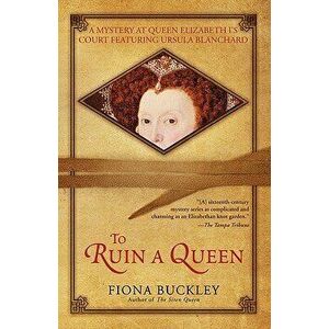 To Ruin a Queen, Paperback - Fiona Buckley imagine