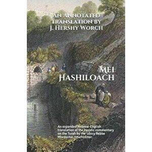Mei Hashiloach: A Hebrew-English Translation of the Hasidic Commentary on the Torah by the Ishbitzer Rebbe, Paperback - Mordechai Yosef Leiner imagine