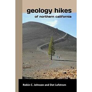 Geology Hikes of Northern California, Paperback - Robin C. Johnson imagine