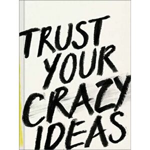 Trust Your Crazy Ideas, Hardcover - Kobi Yamada imagine