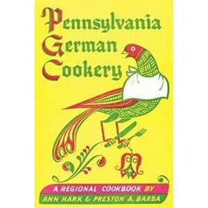 Pennsylvania German Cookery: A Regional Cookbook, Paperback - Ann Hark imagine