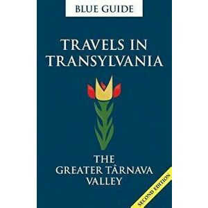 Travels in Transylvania: The Greater Târnava Valley, Paperback - Lucy Abel-Smith imagine