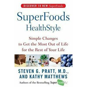 Superfoods Healthstyle: Simple Changes to Get the Most Out of Life for the Rest of Your Life, Paperback - Steven G. Pratt imagine