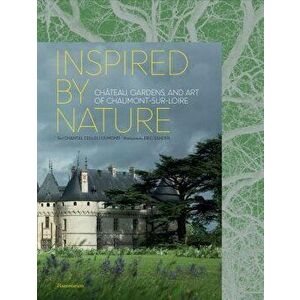 Inspired by Nature: Château, Gardens, and Art of Chaumont-Sur-Loire, Hardcover - Chantal Colleu-Domond imagine