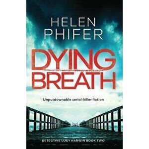 Dying Breath: Unputdownable Serial Killer Fiction, Paperback - Helen Phifer imagine