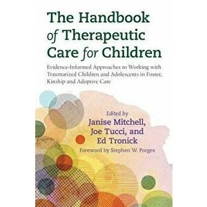 The Handbook of Therapeutic Care for Children: Evidence-Informed Approaches to Working with Traumatized Children and Adolescents in Foster, Kinship an imagine