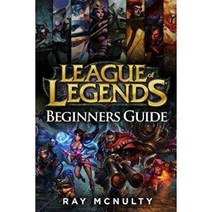 League of Legends Beginners Guide: Champions, Abilities, Runes, Summoner Spells, Items, Summoner's Rift and Strategies, Jungling, Warding, Trinket Gui imagine