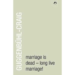 Marriage Is Dead - Long Live Marriage!, Paperback - Adolf Guggenbuhl-Craig imagine