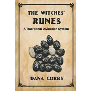 The Witches' Runes: A Traditional Divination System, Paperback - Dana Corby imagine