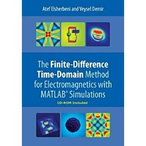 The Finite-Difference Time-Domain Method for Electromagnetics with Matlaba Simulations, Hardcover - Atef Z. Elsherbeni imagine