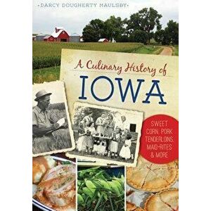A Culinary History of Iowa: Sweet Corn, Pork Tenderloins, Maid-Rites & More - Darcy Dougherty Maulsby imagine