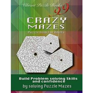 99 Crazy Mazes Puzzle Book for Adults: Build Problem Solving Skills and Confidence by Solving Puzzle Mazes!, Paperback - Vibrant Puzzle Books imagine
