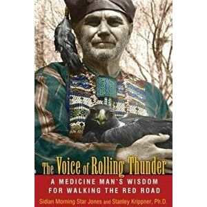 The Voice of Rolling Thunder: A Medicine Man's Wisdom for Walking the Red Road, Paperback - Sidian Morning Star Jones imagine