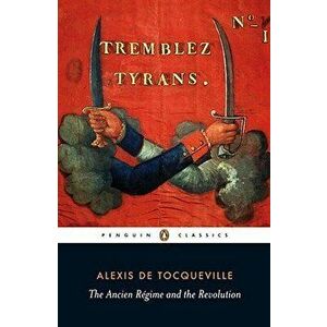 The Ancien R gime and the Revolution, Paperback - Alexis De Tocqueville imagine