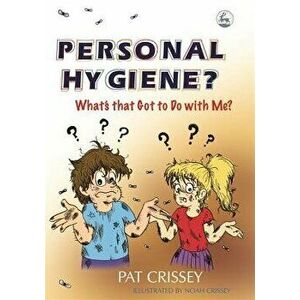 Personal Hygiene? What's That Got to Do, Paperback - Pat Crissey imagine