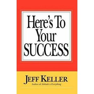 Here's to Your Success, Paperback - Jeff Keller imagine