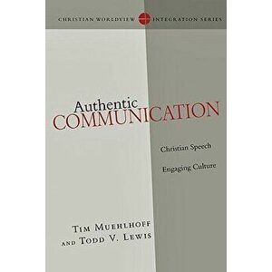 Authentic Communication: Christian Speech Engaging Culture, Paperback - Tim Muehlhoff imagine
