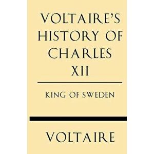Voltaire's History of Charles XII King of Sweden, Paperback - Voltaire imagine
