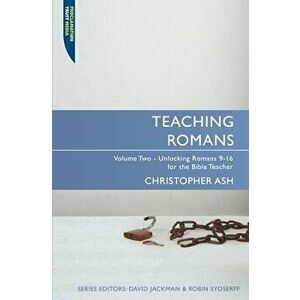Teaching Romans, Volume 2: Unlocking Romans 9-16 for the Bible Teacher, Paperback - Christopher Ash imagine
