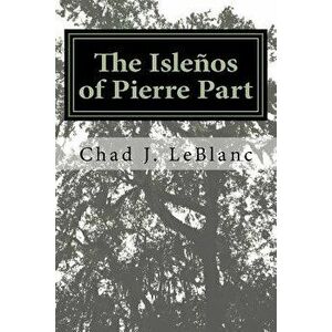 The Islenos of Pierre Part - Chad J. LeBlanc imagine