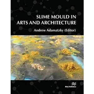Slime Mould in Arts and Architecture, Hardcover - Andrew Adamatzky imagine