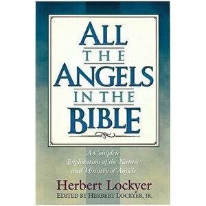 All the Angels in the Bible, Paperback - Herbert Lockyer imagine