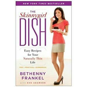 The Skinnygirl Dish: Easy Recipes for Your Naturally Thin Life, Paperback - Bethenny Frankel imagine