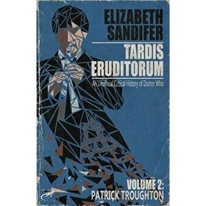 Tardis Eruditorum - An Unauthorized Critical History of Doctor Who Volume 2: Pat, Paperback - Elizabeth Sandifer imagine