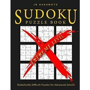Sudoku Puzzle Book Extreme Level: Diabolically Difficult Puzzles for Advanced Solvers, Paperback - J. B. Nakamoto imagine
