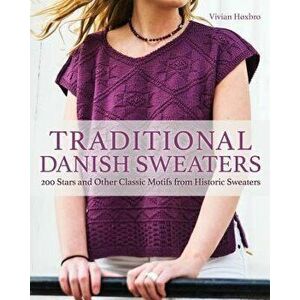 Traditional Danish Sweaters: 200 Stars and Other Classic Motifs from Historic Sweaters, Hardcover - Vivian Hoxbro imagine