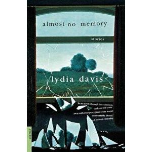 Almost No Memory: Stories, Paperback - Lydia Davis imagine
