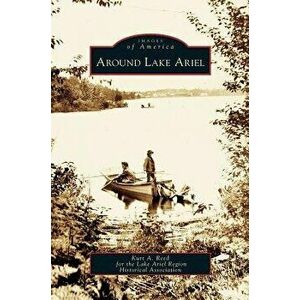 Around Lake Ariel, Hardcover - Kurt A. Reed imagine
