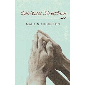 Spiritual Direction, Paperback - Martin Thornton imagine