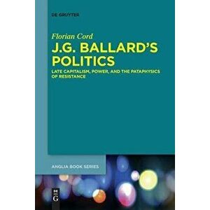 J.G. Ballard's Politics, Paperback - Florian Cord imagine